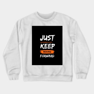 Just keep moving forward Crewneck Sweatshirt